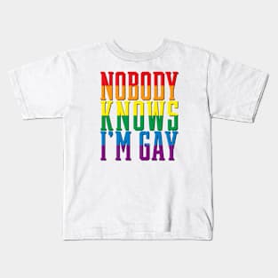 Nobody knows I'm gay Kids T-Shirt